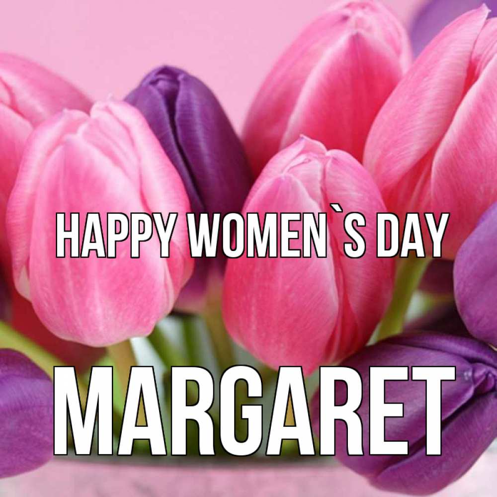 Greetings card с именем, Margaret happy women`s day маме 1 Greetings with text for free download 